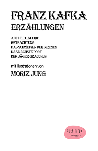 Franz Kafka  Erzählungen mit Illustrationen von Moriz Jung